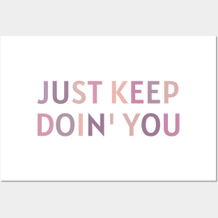 Just Keep Doin You  - Inspiring and Motivational Quotes Posters and Art